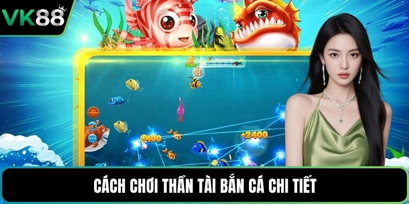 Cách chơi Thần Tài Bắn Cá chi tiết