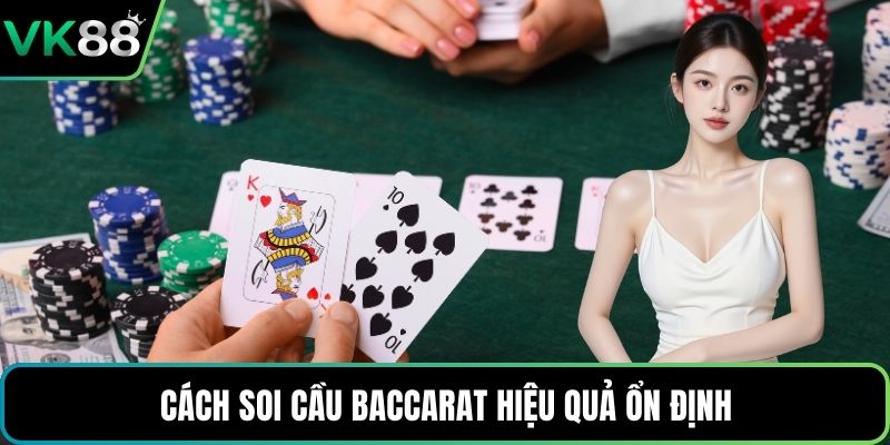 Cách soi cầu Baccarat hiệu quả ổn định