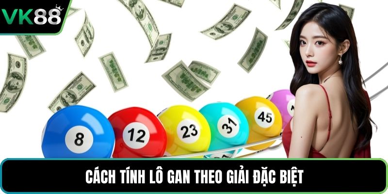 Cách tính lô gan theo giải đặc biệt