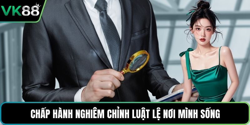 Chấp hành nghiêm chỉnh luật lệ nơi mình sống