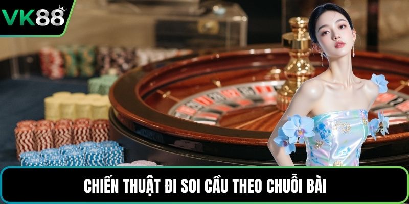 Chiến thuật đi soi cầu theo chuỗi bài