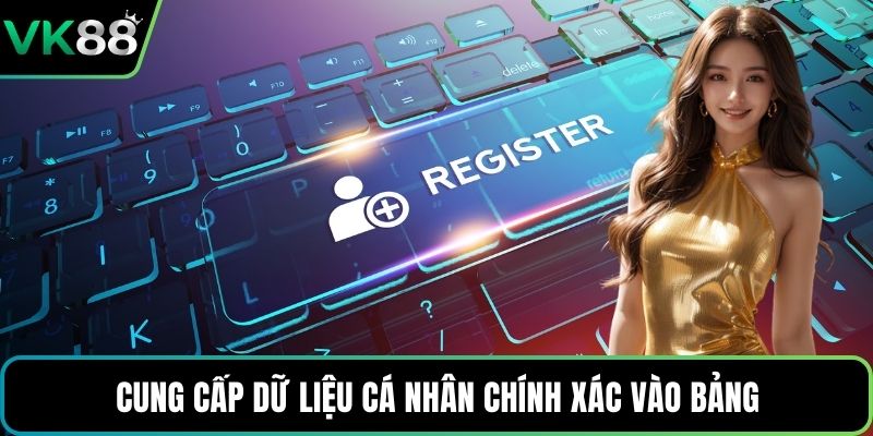 Cung cấp dữ liệu cá nhân chính xác vào bảng