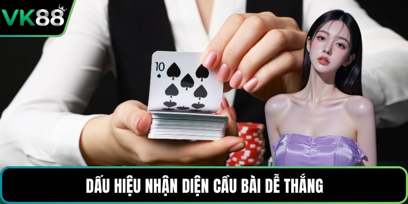 Dấu hiệu nhận diện cầu bài dễ thắng