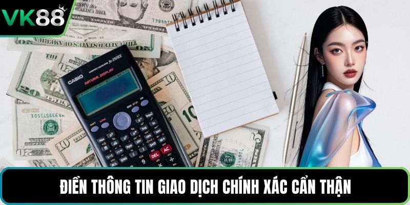 Điền thông tin giao dịch chính xác cẩn thận