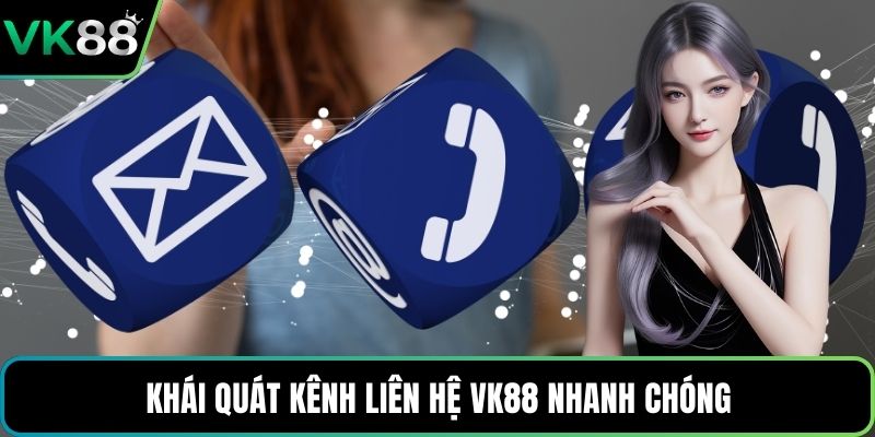 Khái quát kênh liên hệ VK88 nhanh chóng