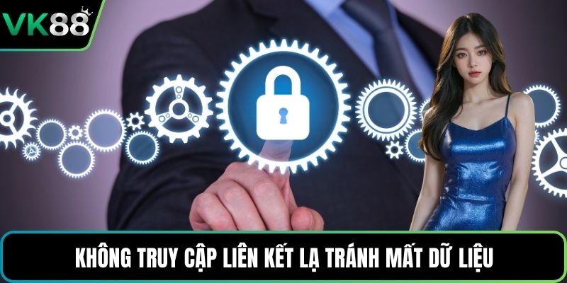 Không truy cập liên kết lạ tránh mất dữ liệu