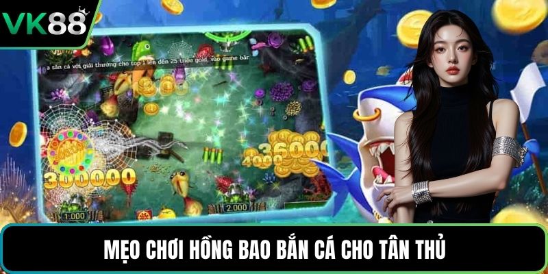 Mẹo chơi Hồng Bao Bắn Cá cho tân thủ
