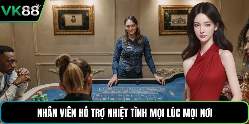 Nhân viên hỗ trợ nhiệt tình mọi lúc mọi nơi