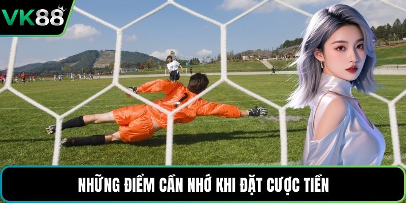 Những điểm cần nhớ khi đặt cược tiền