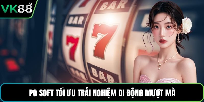 PG Soft tối ưu trải nghiệm di động mượt mà