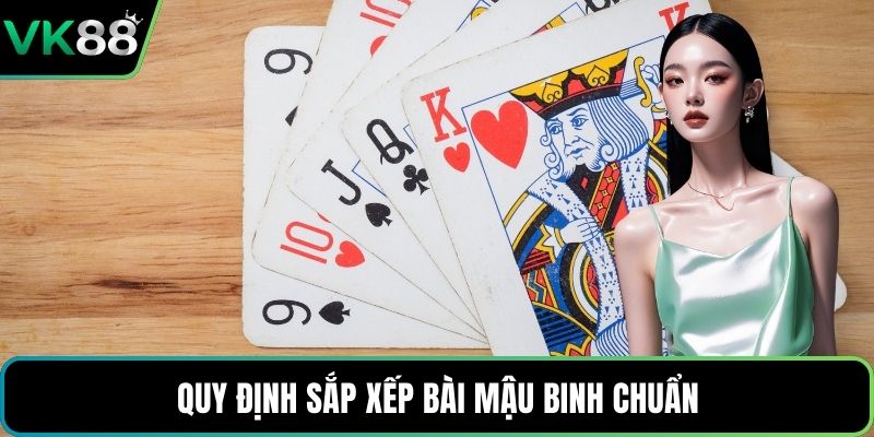 Quy định sắp xếp bài Mậu Binh chuẩn