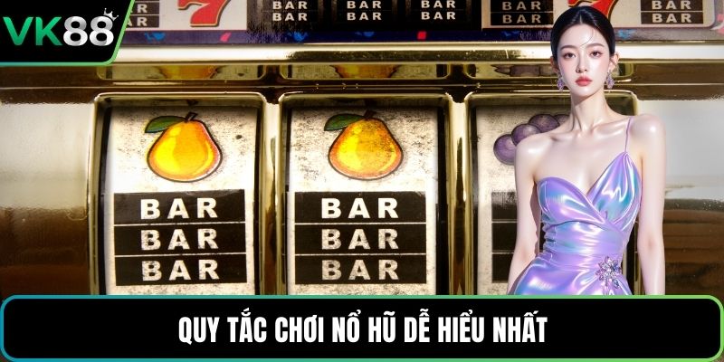 Quy tắc chơi nổ hũ dễ hiểu nhất