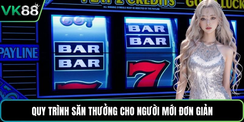 Quy trình săn thưởng cho người mới đơn giản