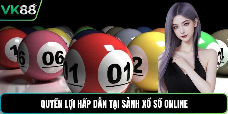 Quyền lợi hấp dẫn tại sảnh xổ số online