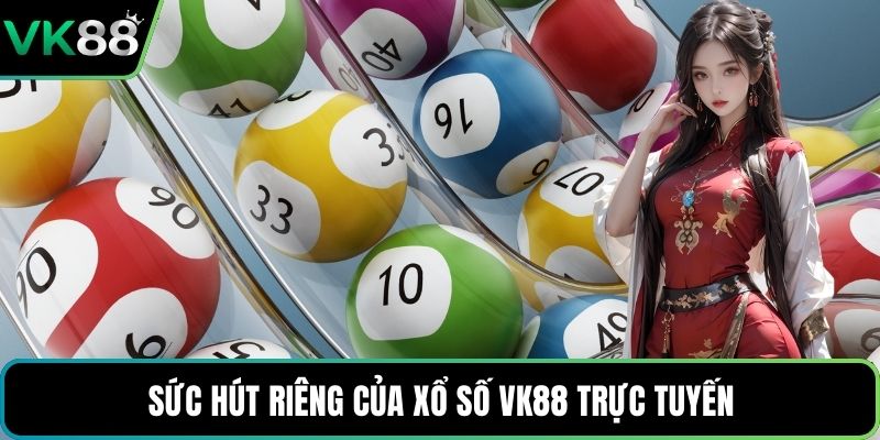 Sức hút riêng của xổ số VK88 trực tuyến