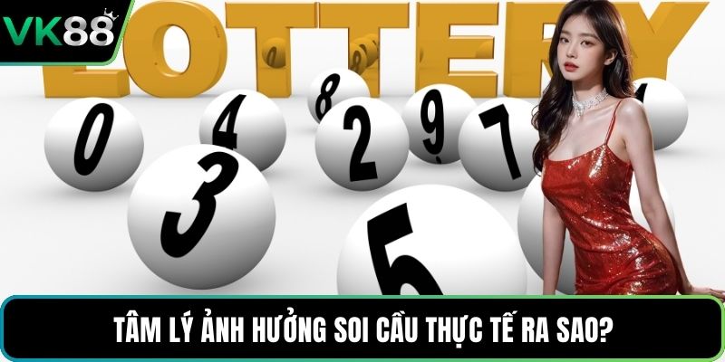 Tâm lý ảnh hưởng soi cầu thực tế ra sao?