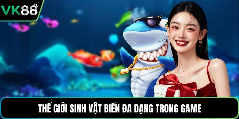 Thế giới sinh vật biển đa dạng trong game