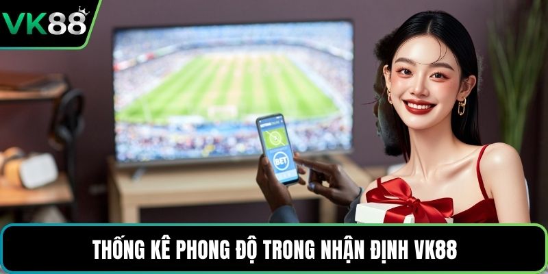 Thống kê phong độ trong nhận định VK88