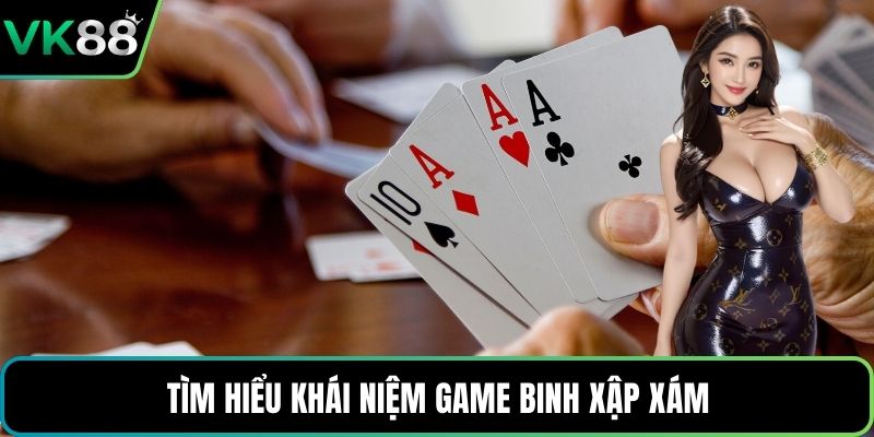 Tìm hiểu khái niệm game Binh Xập Xám