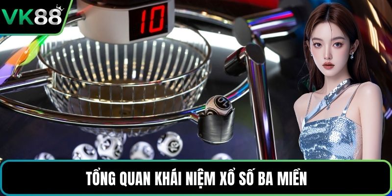 Tổng quan khái niệm xổ số ba miền