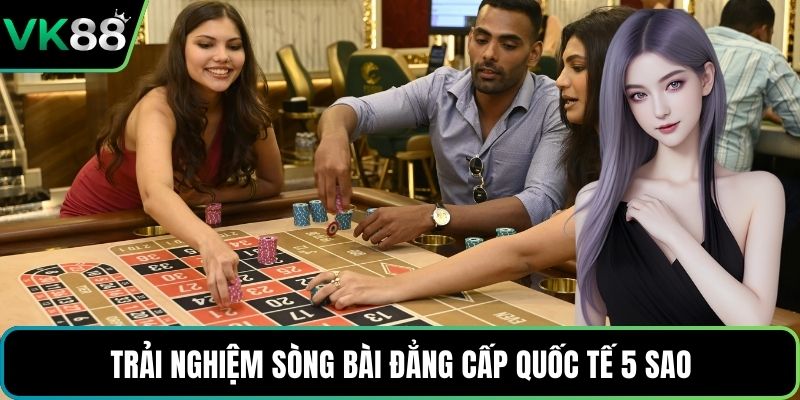 Trải nghiệm sòng bài đẳng cấp quốc tế 5 sao