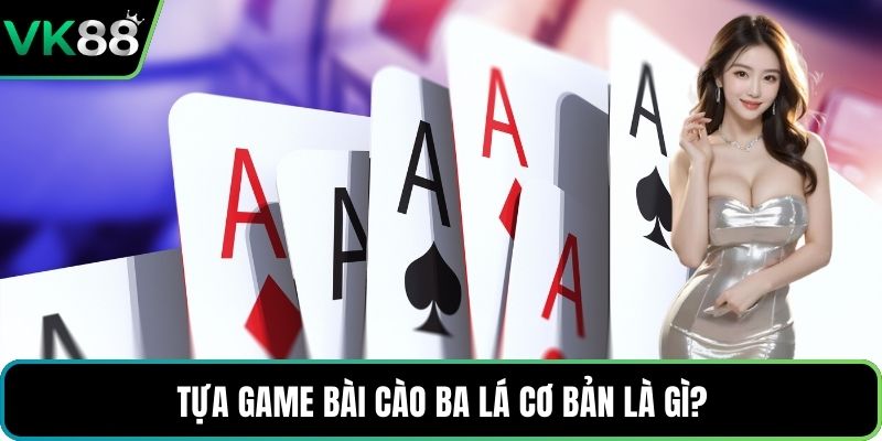 Tựa game bài Cào ba lá cơ bản là gì?